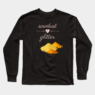 Sawdust Isn't Glitter Long Sleeve T-Shirt